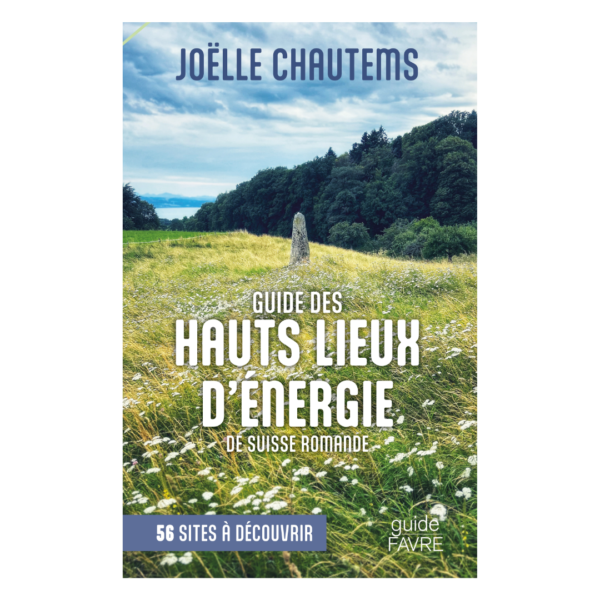 Guide des hauts lieux d'énergie de Suisse romande